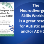 The Neurodivergence Skills Workbook is a great resource for Autistic adults and/or ADHDers