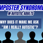 Imposter Syndrome: What Is It, Why Does It Make Me Ask “Am I Really Autistic?” and How to Overcome It