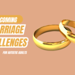 How Autistic Adults Can Overcome Common Challenges in Marriage