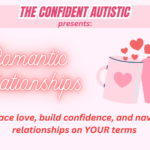 Navigating Love and Relationships as an Autistic Adult