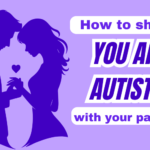 When & How to Share That You’re Autistic in a Relationship