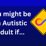 15 Signs You Might Be Autistic as an Adult