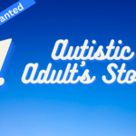 Guests Wanted for 1 Autistic Adult’s Story