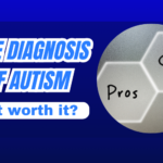 Late Autism Diagnosis: Is It Worth It? Pros & Cons