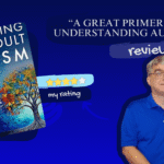 Embracing Late Adult Autism is a great primer on understanding Autism.