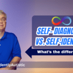 Self-Diagnosis vs. Self-Identification in Autism: What’s the Difference?